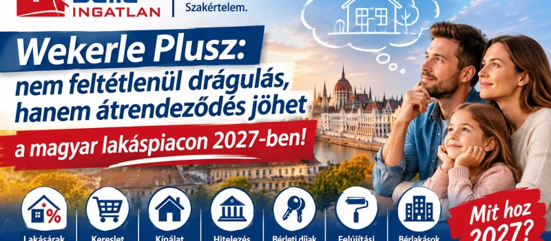 Wekerle Plusz: nem feltétlenül drágulás, hanem átrendeződés jöhet a magyar lakáspiacon 2027-ben